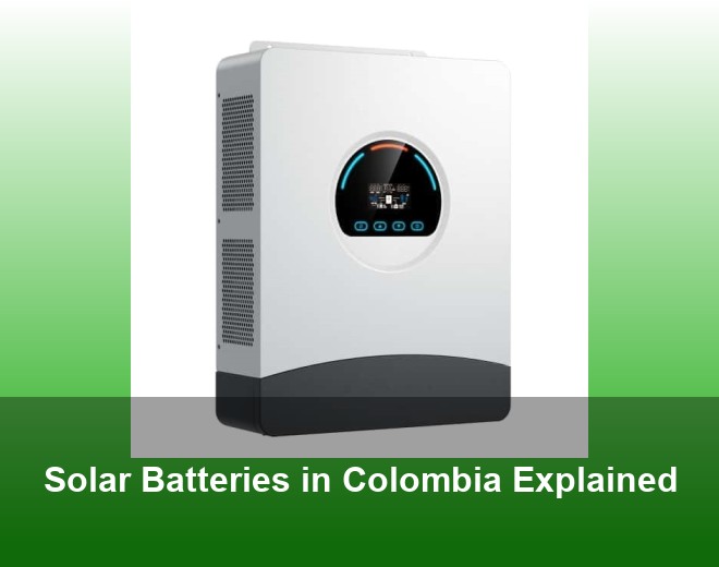 Solar Batteries in Colombia Explained